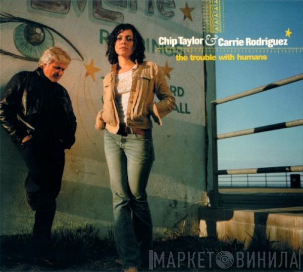 Chip Taylor, Carrie Rodriguez - The Trouble With Humans