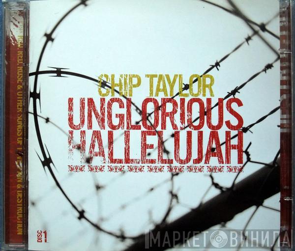 Chip Taylor - Unglorious Hallelujah