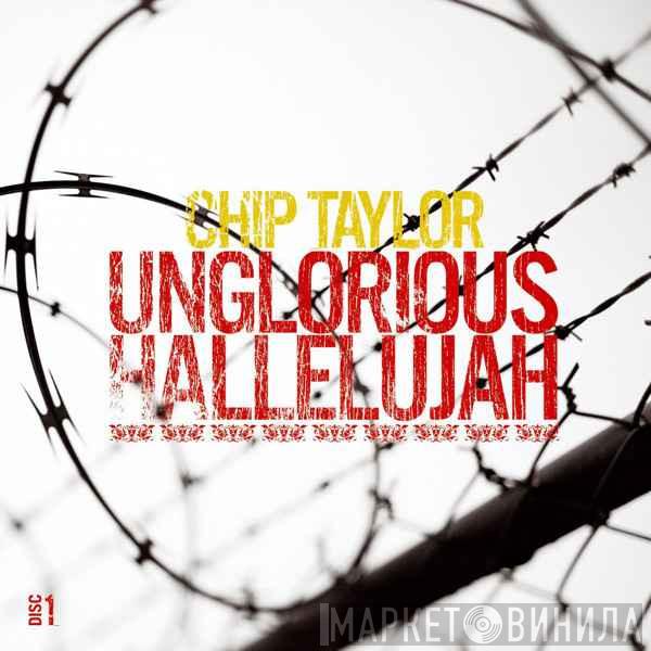 Chip Taylor - Unglorious Hallelujah