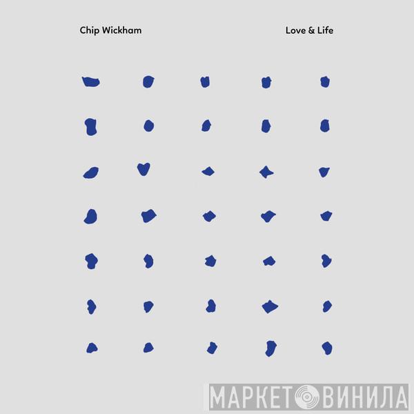 Chip Wickham - Love & Life