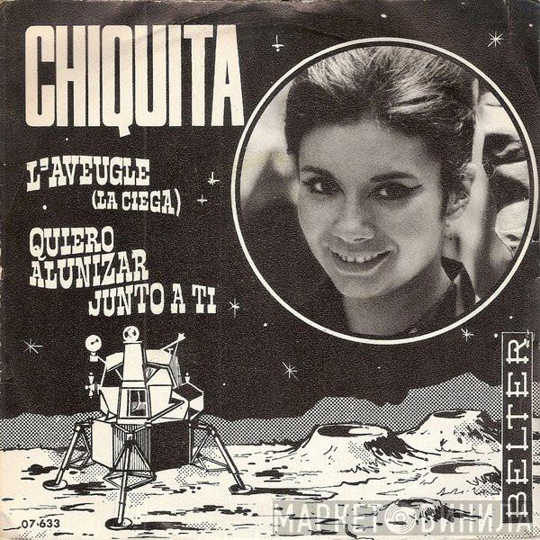  Chiquita   - L'aveugle (La Ciega) / Quiero Alunizar Junto A Ti