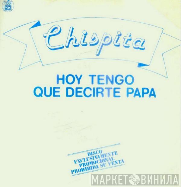 Chispita - Hoy Tengo Que Decirte Papá