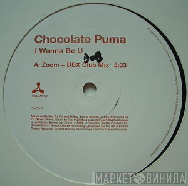 Chocolate Puma - I Wanna Be U (Zoom + DBX Remixes)