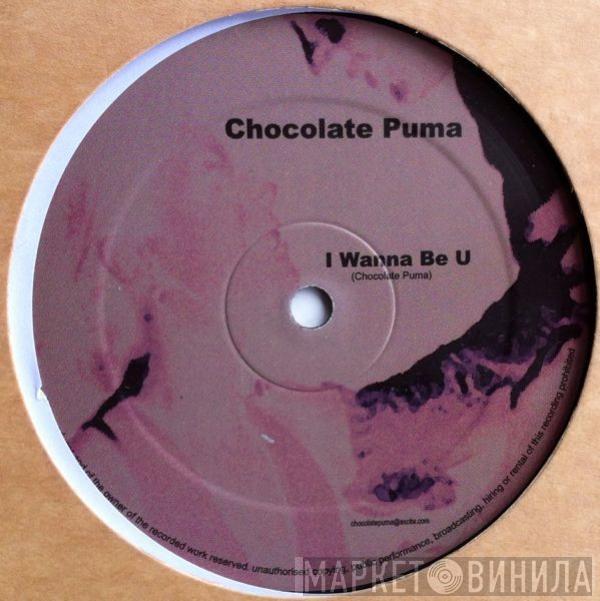 Chocolate Puma - I Wanna Be U