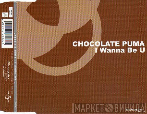  Chocolate Puma  - I Wanna Be U