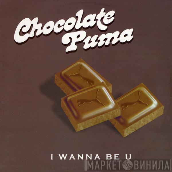 Chocolate Puma - I Wanna Be U