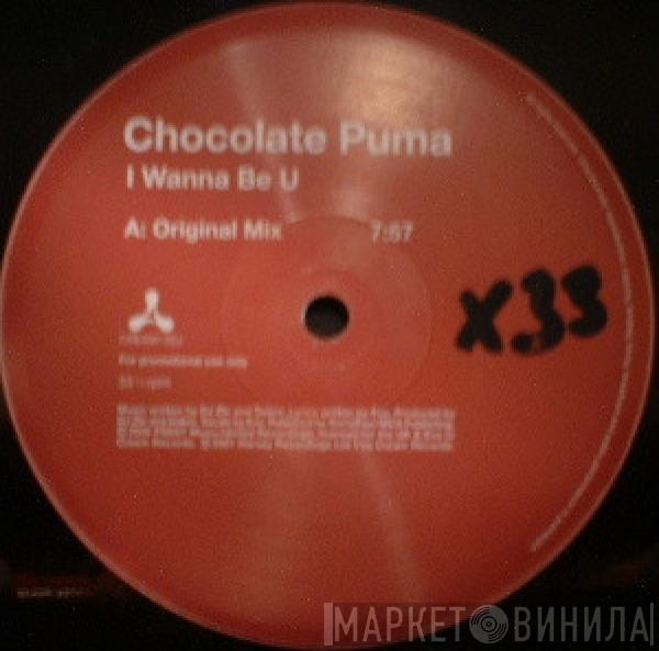  Chocolate Puma  - I Wanna Be You