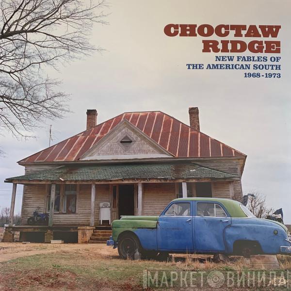 - Choctaw Ridge (New Fables Of The American South 1968-1973)