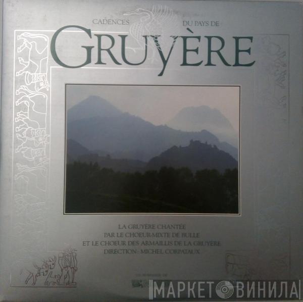 Choeur Mixte De Bulle, Choeur Des Armaillis De La Gruyère - Cadences Du Pays De Gruyère