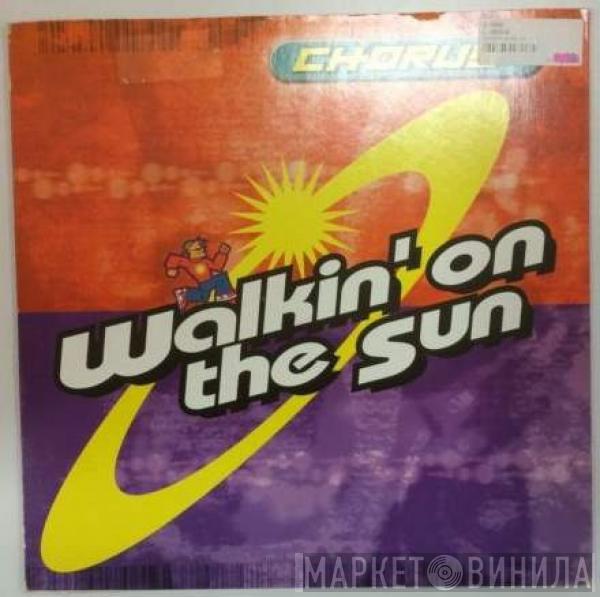 Chorus  - Walkin' On The Sun