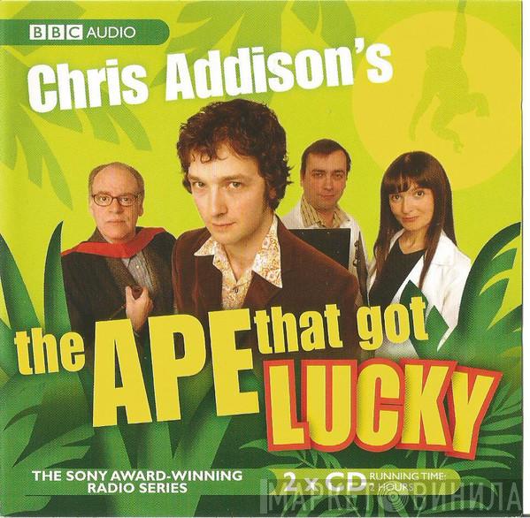 Chris Addison  - The Ape That Got Lucky