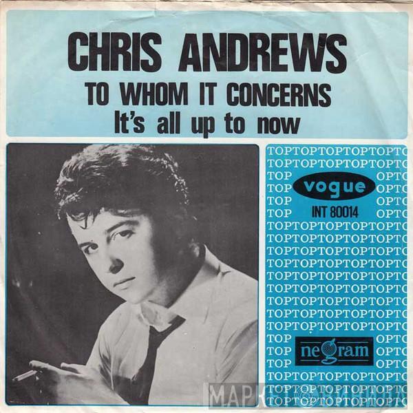  Chris Andrews   - To Whom It Concerns / It's All Up To Now