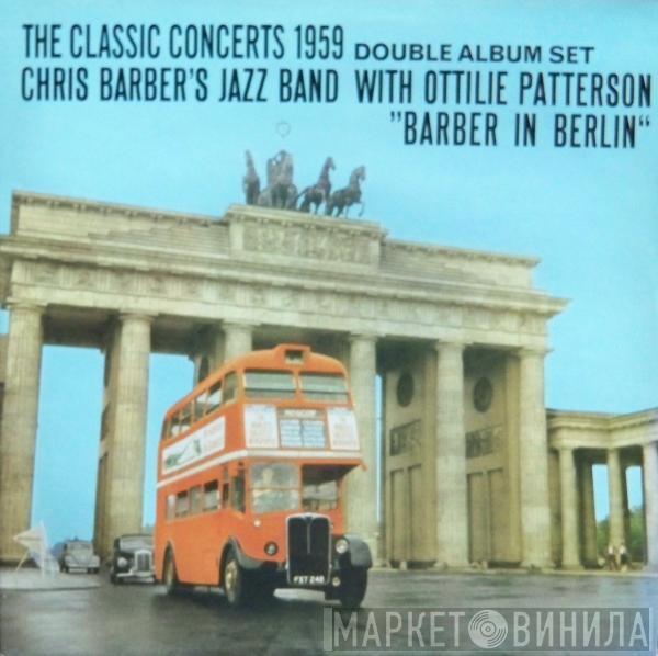 Chris Barber's Jazz Band, Ottilie Patterson - Barber In Berlin / Barber At The London Palladium - The Classic Concerts 1959/1961