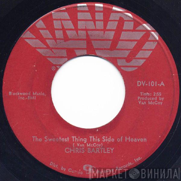 Chris Bartley - The Sweetest Thing This Side Of Heaven