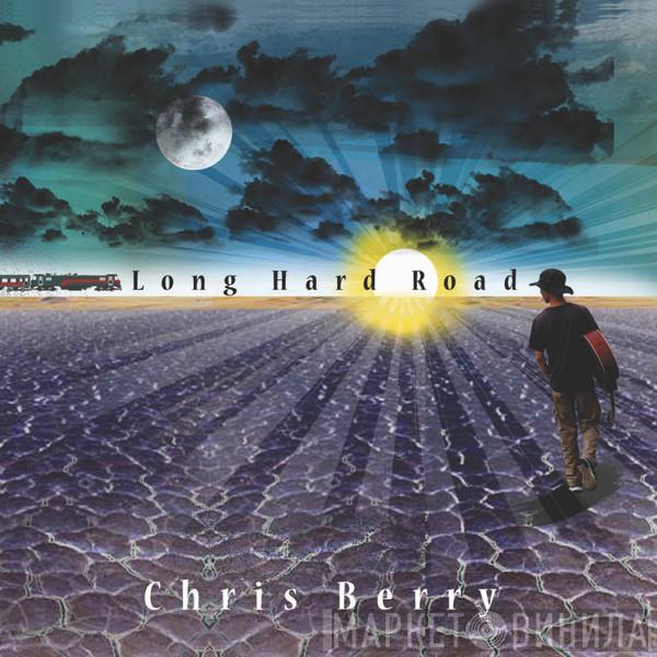 Chris Berry  - Long Hard Road