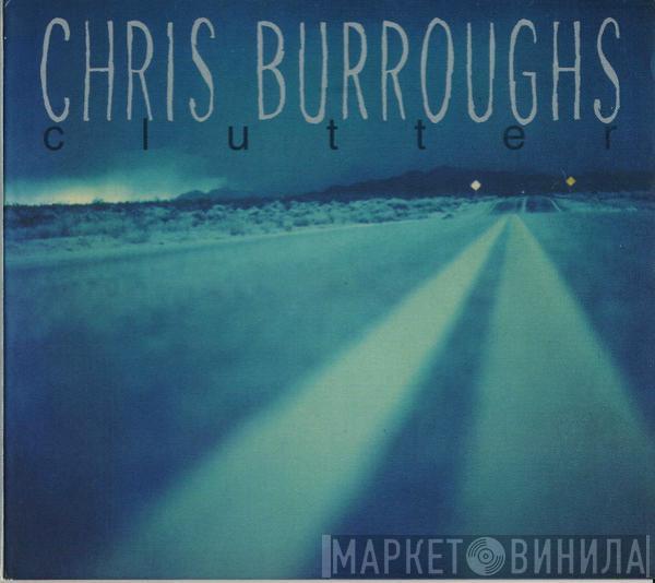 Chris Burroughs - Clutter