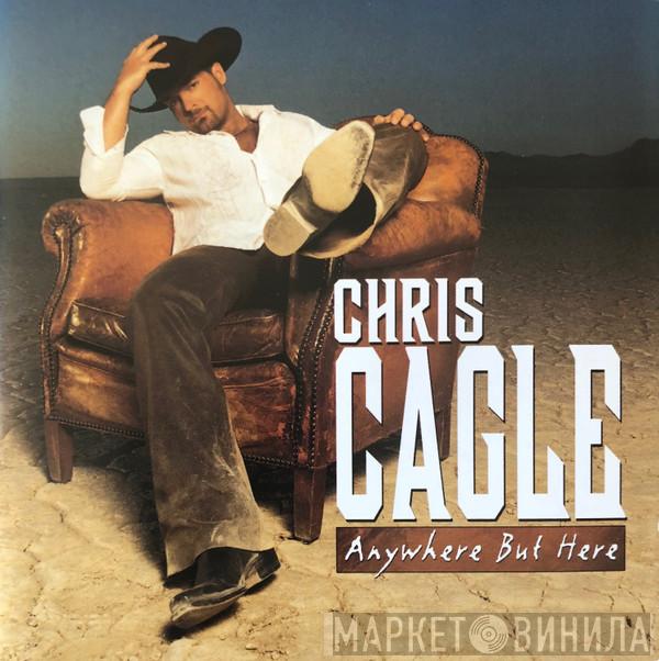 Chris Cagle - Anywhere But Here