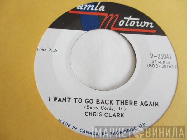 Chris Clark  - I Want To Go Back There Again / I Love You