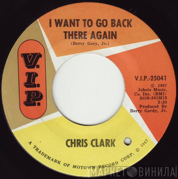 Chris Clark  - I Want To Go Back There Again / I Love You