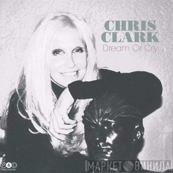  Chris Clark   - Dream Or Cry