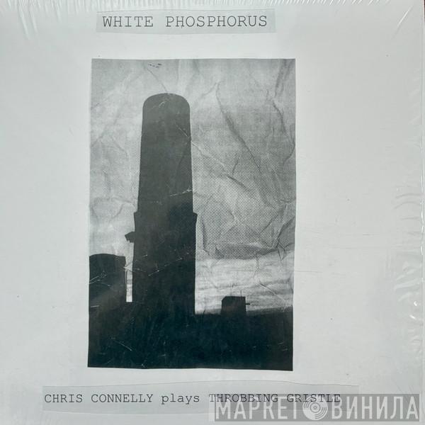 Chris Connelly - White Phosphorus (Chris Connelly Plays Throbbing Gristle)
