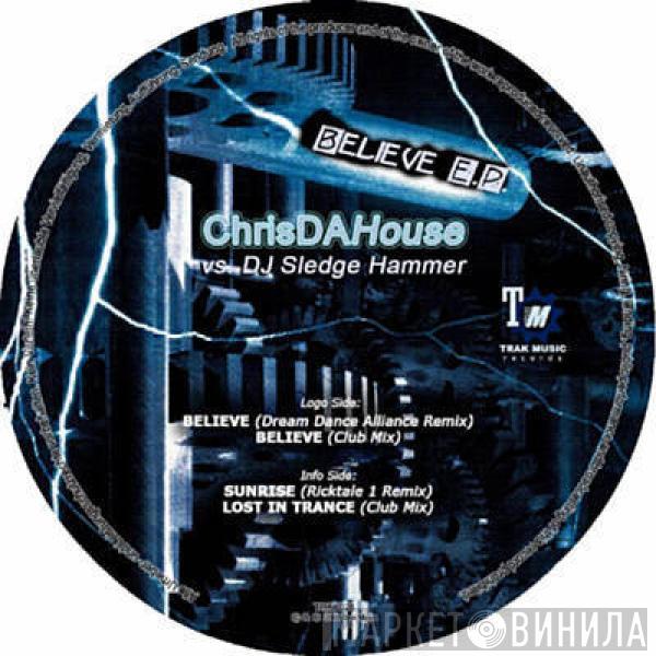 Chris Da House, Sledge Hammer - Believe EP