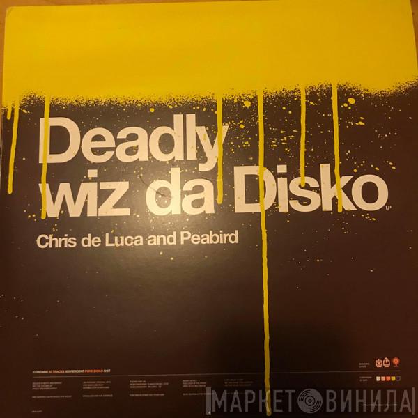 Chris De Luca, Peabird - Deadly Wiz Da Disko