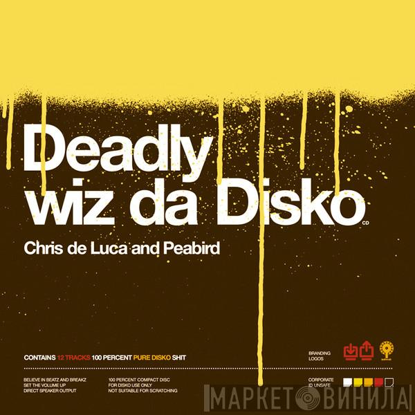 Chris De Luca, Peabird - Deadly Wiz Da Disko