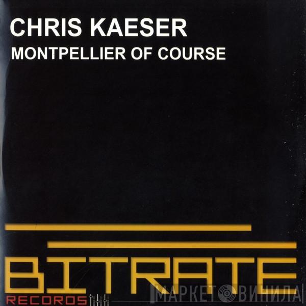 Chris Kaeser - Montpellier Of Course