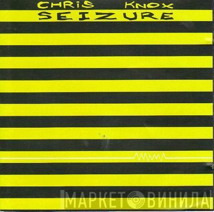  Chris Knox  - Seizure