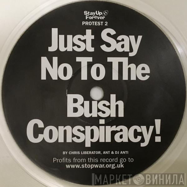 Chris Liberator, Ant, DJ Anti  - Just Say No To The Bush Conspiracy!