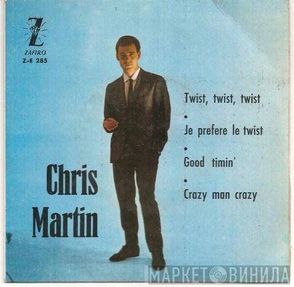 Chris Martin  - Twist, Twist, Twist / Je Prefere Le Twist / Good Timin' / Crazy Man Crazy