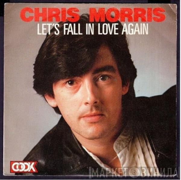 Chris Morris  - Let's Fall In Love Again