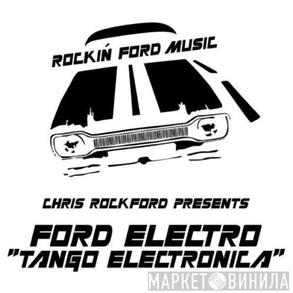 Chris Rockford, Ford Electro - Tango Electronica