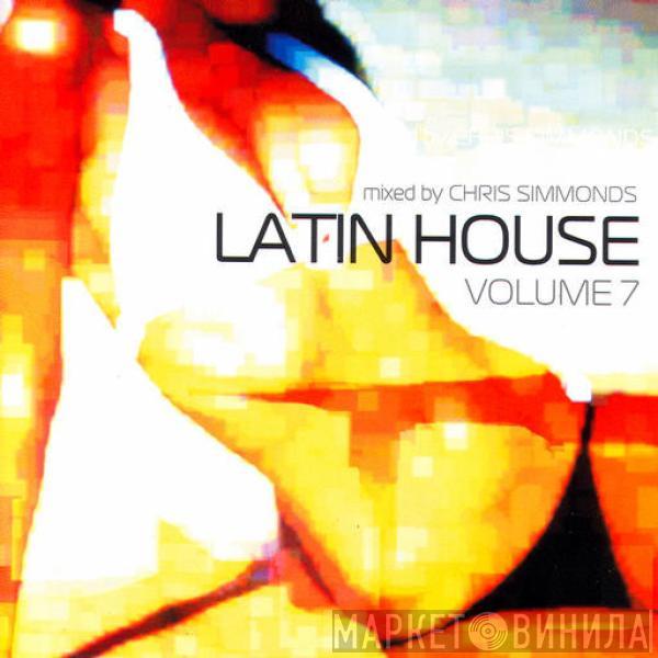 Chris Simmonds - Latin House Volume 7