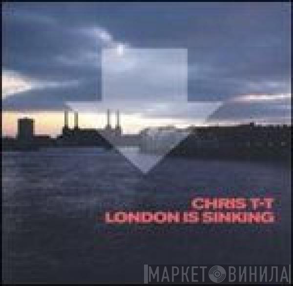 Chris T-T - London Is Sinking