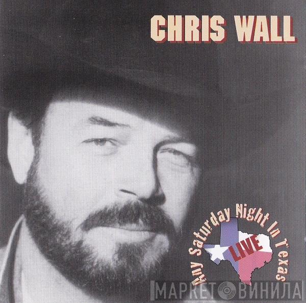 Chris Wall - Any Saturday Night In Texas (Live)