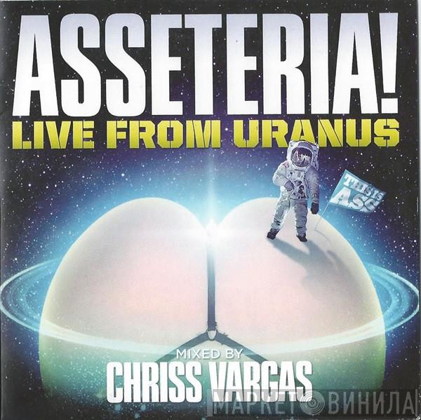 Chriss Vargas - Asseteria! Live From Uranus