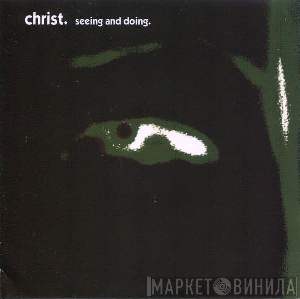 Christ. - Seeing And Doing.