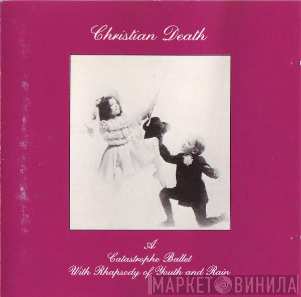  Christian Death  - A Catastrophe Ballet With Rhapsody Of Youth And Rain