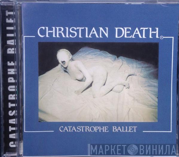  Christian Death  - Catastrophe Ballet