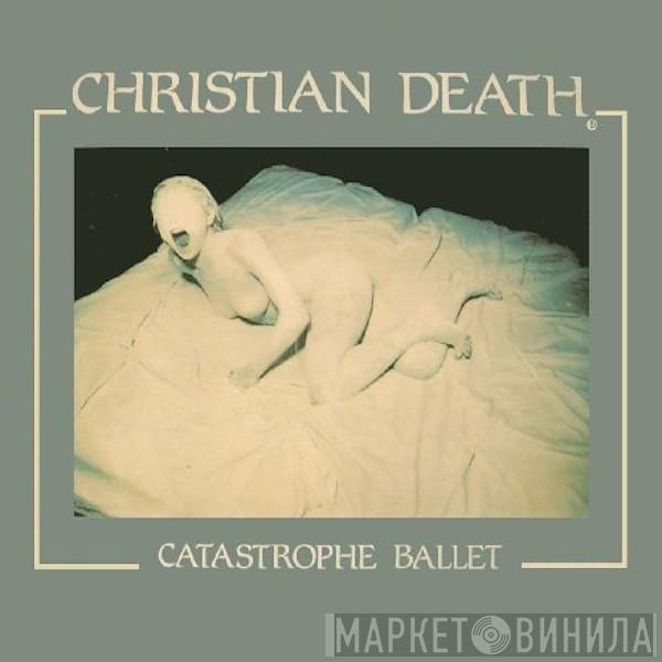  Christian Death  - Catastrophe Ballet