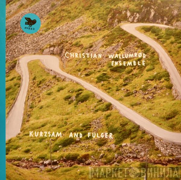 Christian Wallumrød Ensemble - Kurzsam And Fulger