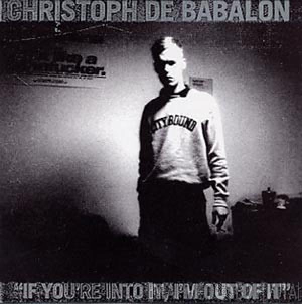Christoph De Babalon - If You're Into It, I'm Out Of It