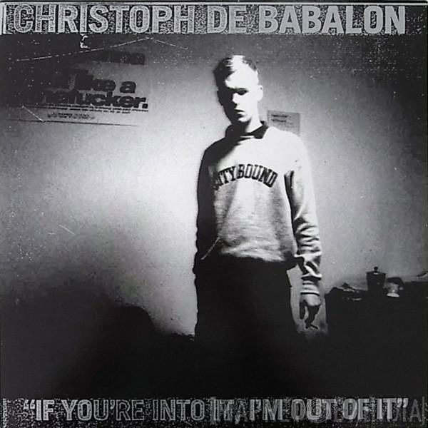  Christoph De Babalon  - If You're Into It, I'm Out Of It