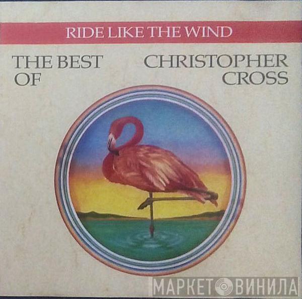 Christopher Cross - Ride Like The Wind / The Best Of Christopher Cross