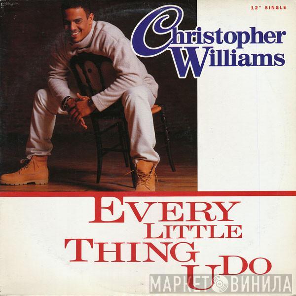 Christopher Williams - Every Little Thing U Do