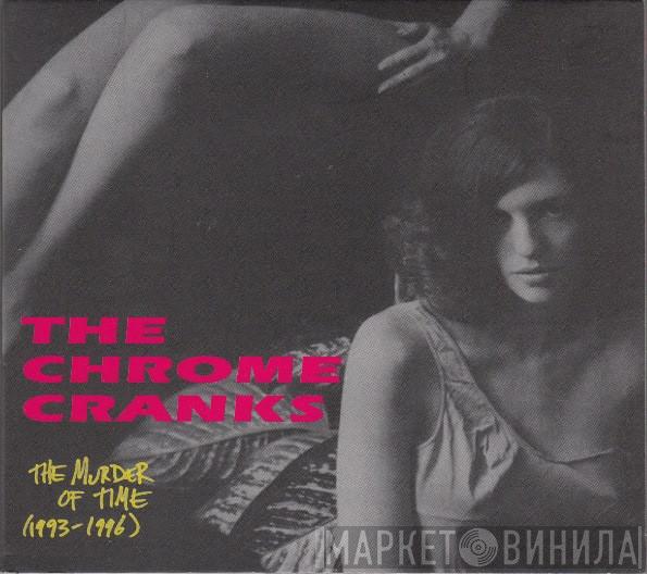 Chrome Cranks  - The Murder Of Time (1993-1996)