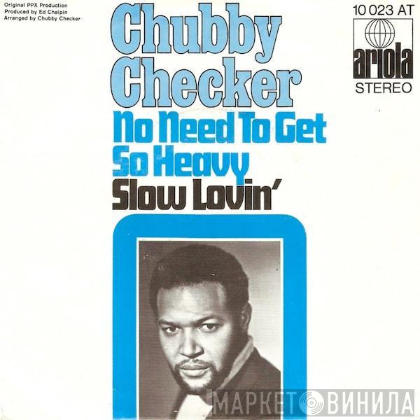 Chubby Checker - No Need To Get So Heavy / Slow Lovin'