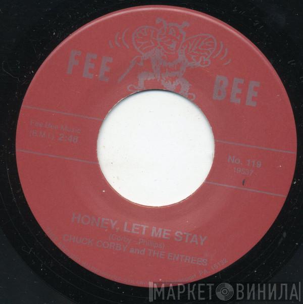  Chuck Corby And The Entrees  - Honey, Let Me Stay / I Need Your Love